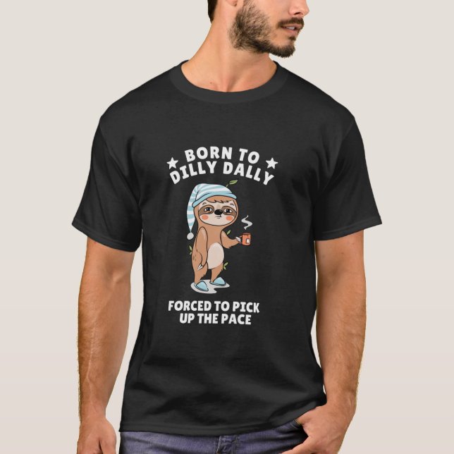 Camiseta Nascer para café Dally Dally Sloth Forçado a pegar (Frente)