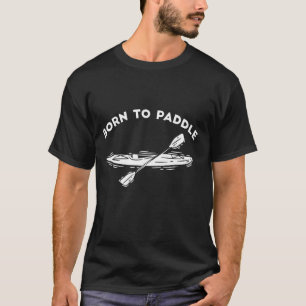 Camiseta Nascer Para Carregar Barco Engraçado De Kayaking
