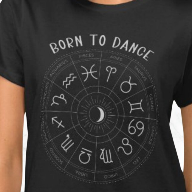 CAMISETA NASCER PARA DANÇA ZODIAC (BORN TO DANCE ZODIAC T SHIRT.  ASTROLOGY.)