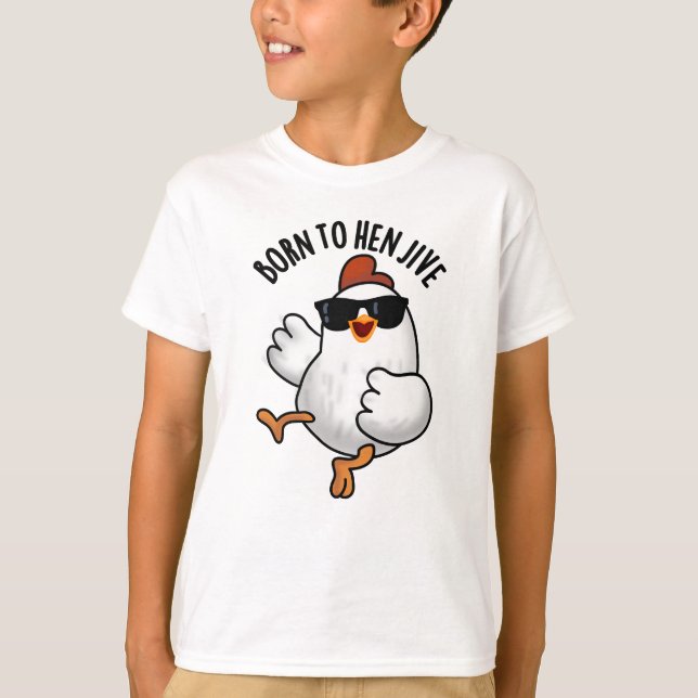 Camiseta Nascer Para Hen Jive Funny Chicken Pun (Frente)