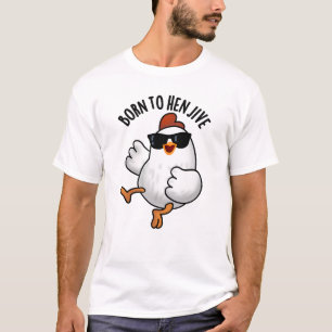 Camiseta Nascer Para Hen Jive Funny Chicken Pun