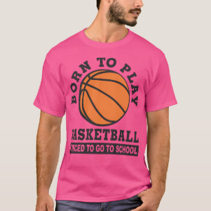 Camiseta Nascer Para Jogar Basquete Forçado A Ir Para A Esc