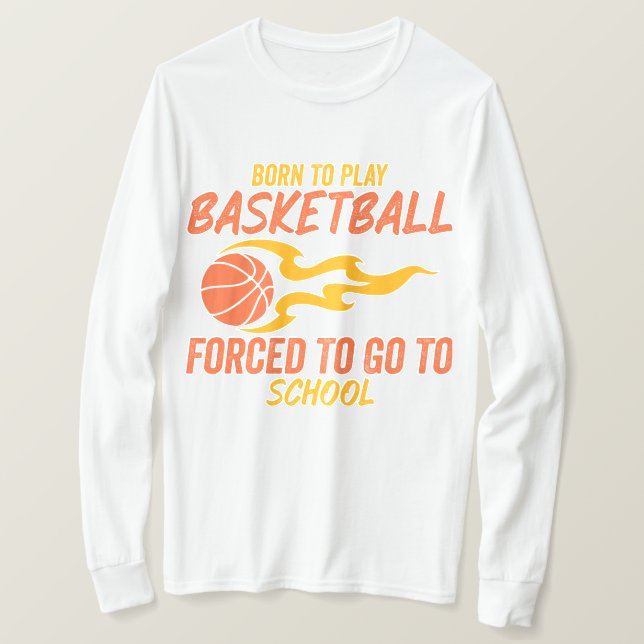 Camiseta Nascer Para Jogar Basquete Forçado A Ir Para A Esc (Frente do Design)