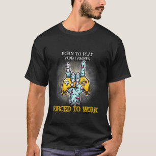 Camiseta Nascer Para Jogar Jogos Forçados A Trabalhar Piada