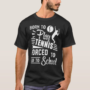 Camiseta Nascer Para Jogar Tênis Forçado A Ir Para A Escola