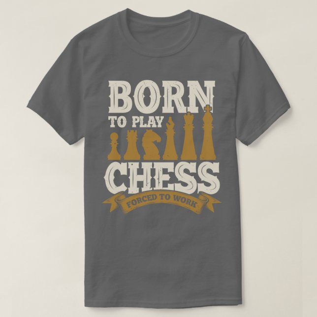 Camiseta Nascer Para Jogar Xadrez Forçado A Trabalhar (Frente do Design)