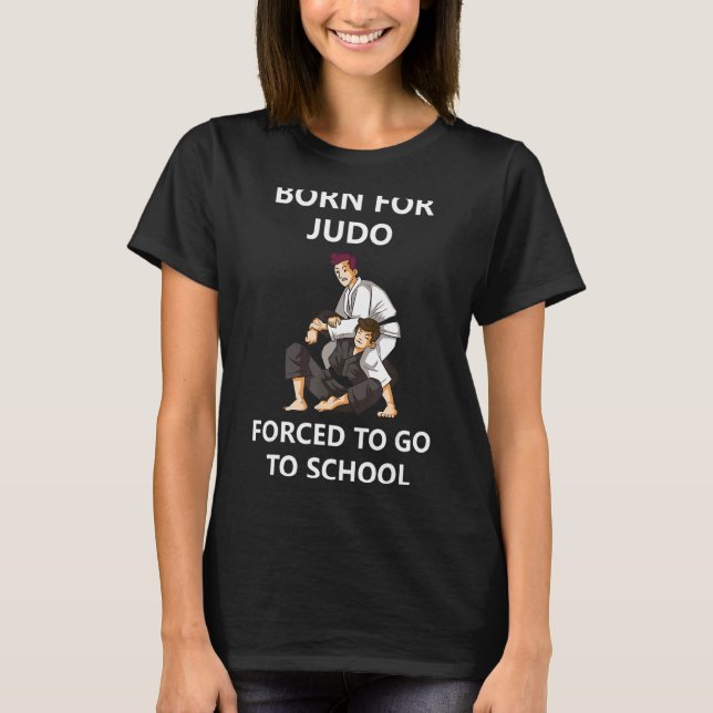 Camiseta Nascer Para Judo Forçado A Ir Para A Escola 4 (Frente)