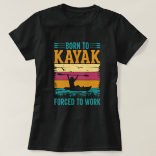 Camiseta Nascer para Kayak Forçado a Trabalhar