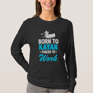 Camiseta Nascer Para Kayak Forçado A Trabalhar Kayaking Kay