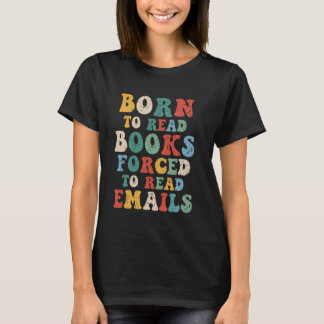 Camiseta Nascer para ler livros, Forçado a ler e-mails u201