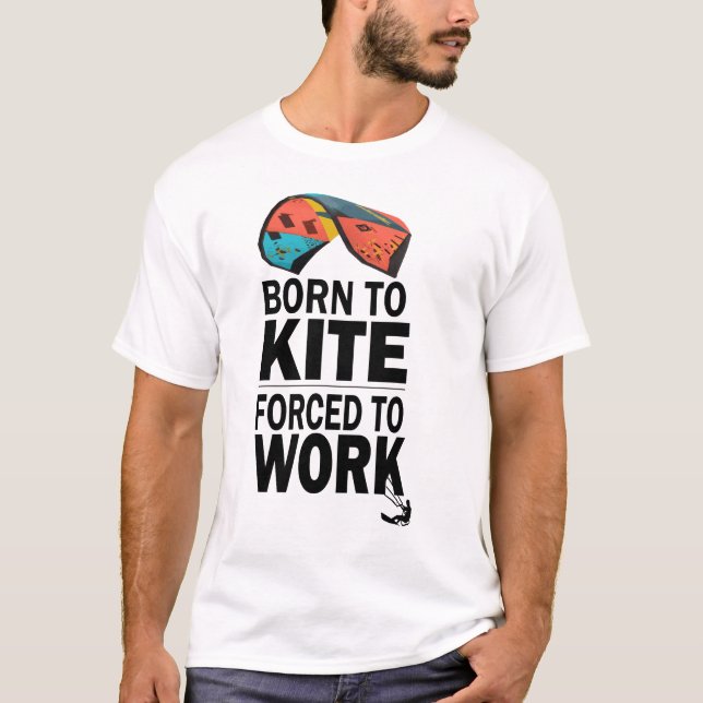 Camiseta Nascer Para O Kite Forçado A Trabalhar (Frente)