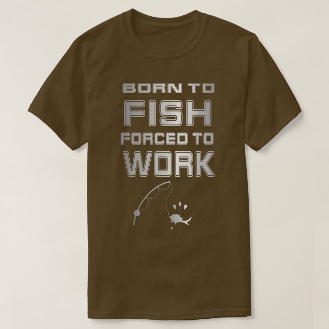 Camiseta Nascer Para Pescar O Trabalho Forçado É Um Pescado (Frente do Design)