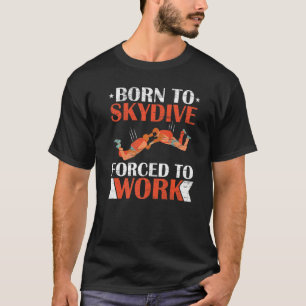 Camiseta Nascer Para Skydive Forçado A Trabalhar Paraqueand