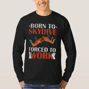 Camiseta Nascer Para Skydive Forçado A Trabalhar Paraqueand