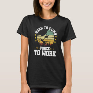 Camiseta Nascer Para Subir Forçado A Trabalhar Na Produção