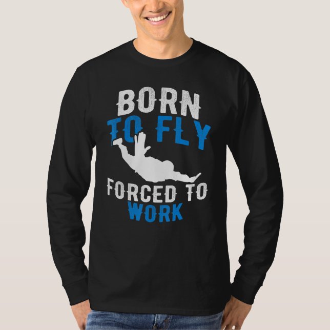 Camiseta Nascer Para Voar Forçado A Trabalhar - Skydiva De  (Frente)