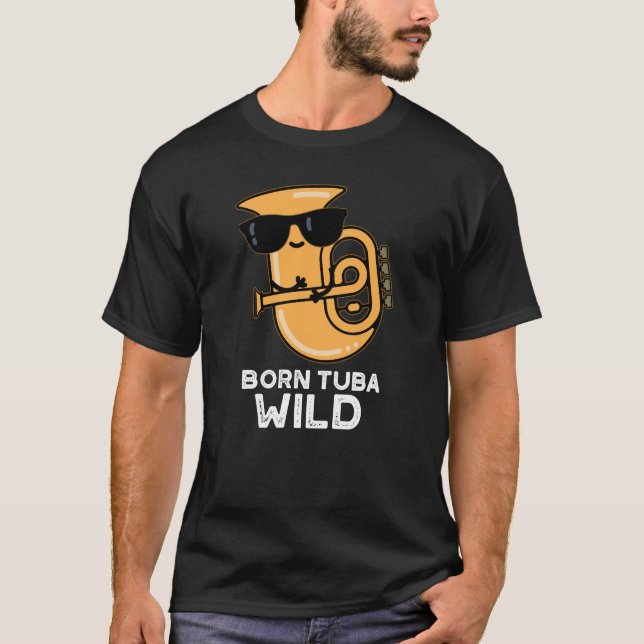 Camiseta Nascer Tuba Música Engraçada Wild Pun Dark BG (Frente)