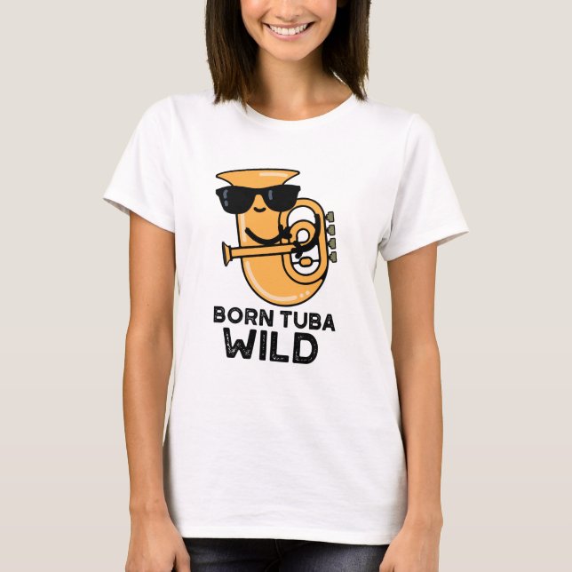 Camiseta Nascer Tuba Wild Funny Music Pun (Frente)