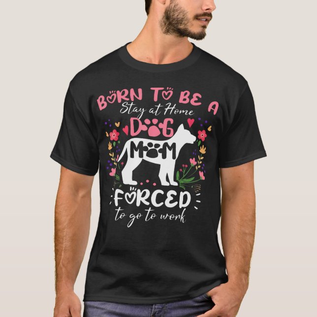 Camiseta Nascida Para Ser Uma Mãe De Cachorro Em Casa Força (Frente)