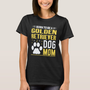 Camiseta Nascida Para Ser Uma Retriever Dourada  Mãe de Cac