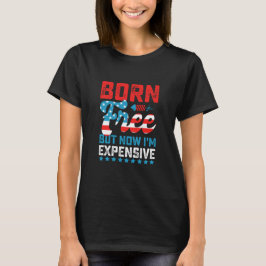 Camiseta Nascido Livre Mas Agora Sou Caro Funny Dia 4 de Ju