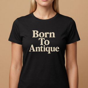 Camiseta Nascido Para Antiguidade