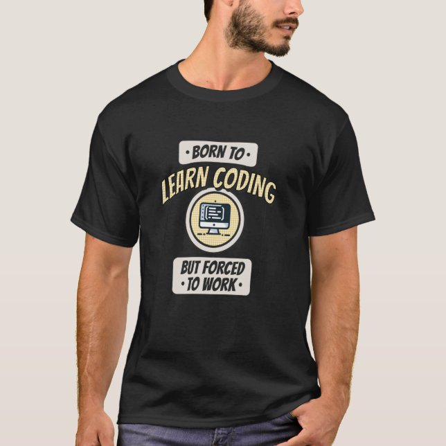 Camiseta Nascido para Codificar, mas Forçado a Trabalhar, C (Frente)