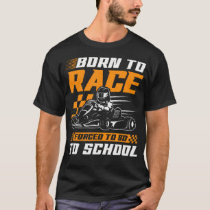 Camiseta Nascido Para Correr Forçado a Ir à Escola Kart Kar