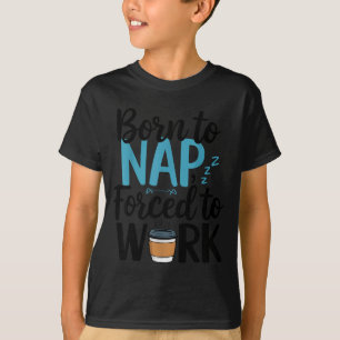 Camiseta Nascido Para Dormir Forçado a Trabalhar Dormindo E