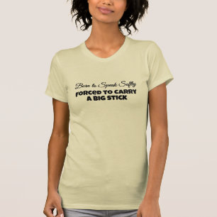 Camiseta Nascido para Falar Suavemente Forçado a Carregar u