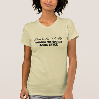 Camiseta Nascido para Falar Suavemente Forçado a Carregar u