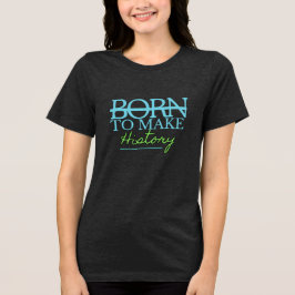 Camiseta Nascido para Fazer História