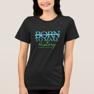 Camiseta Nascido para Fazer História