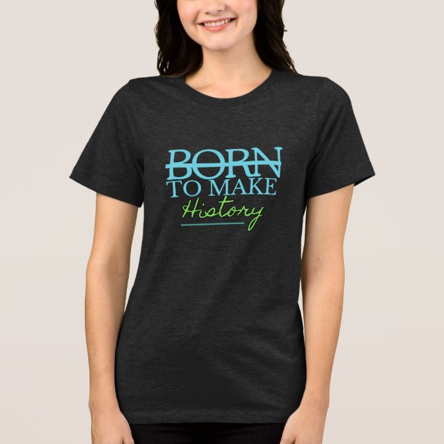 Camiseta Nascido para Fazer História (Frente)