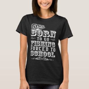 Camiseta Nascido para ir pescar forçado a estudar água salg