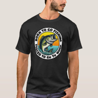 Camiseta Nascido Para Ir Pescar Forçado a Ir Trabalhar
