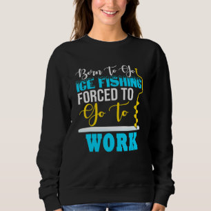 Camiseta Nascido Para Ir Pescar No Gelo Forçado A Trabalhar
