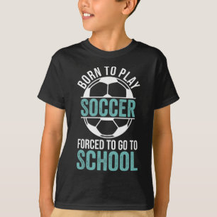 Camiseta Nascido Para Jogar Futebol Forçado a Ir Para a Esc