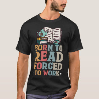 Camiseta Nascido Para Ler Forçado a Trabalhar