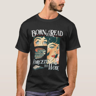 Camiseta Nascido para Ler Forçado a Trabalhar Livro de Fant