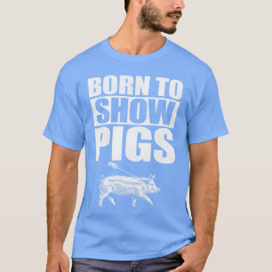 Camiseta Nascido para mostrar amigos dos porcos