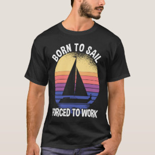 Camiseta Nascido Para Navegar Forçado a Trabalhar Navegando