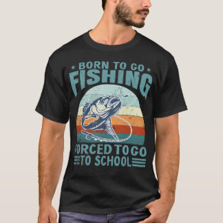 Camiseta Nascido Para Pescar Forçado a Ir à Escola Pescador
