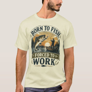 Camiseta Nascido para Pescar, Forçado a Trabalhar | Pesca V