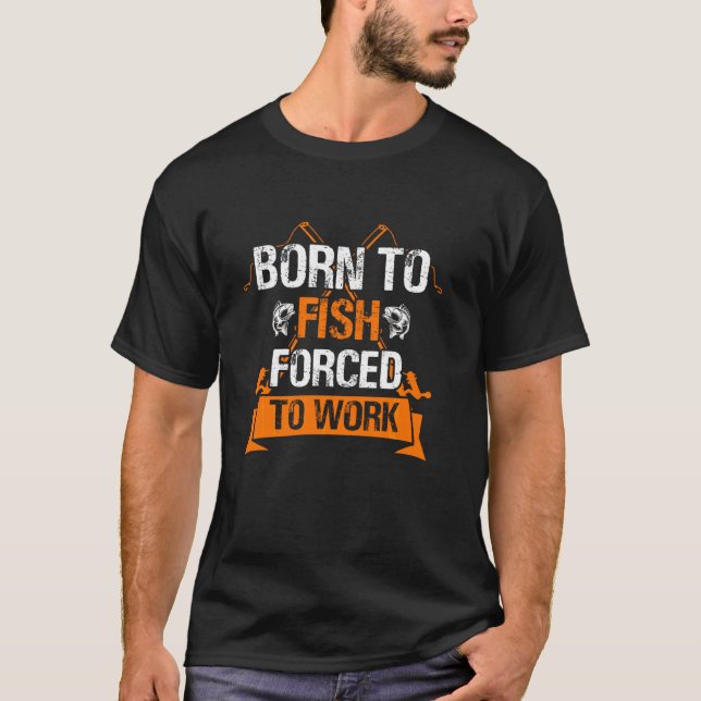Camiseta Nascido Para Pescar Mas Forçado A Trabalhar Piada  (Frente)