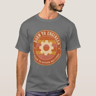 Camiseta Nascido para Projetar Forçado a Participar de Reun