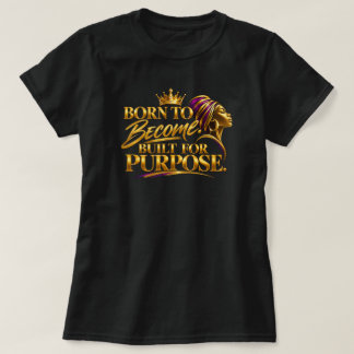 Camiseta Nascido para se tornar. Construído para um propósi