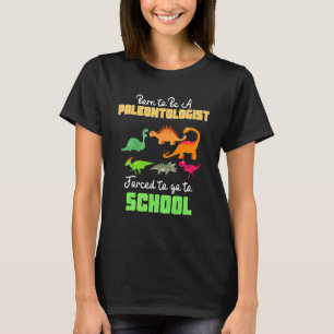 Camiseta Nascido para Ser Paleontólogo Forçado a Ir à Escol