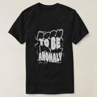Camiseta Nascido para ser uma anomalia