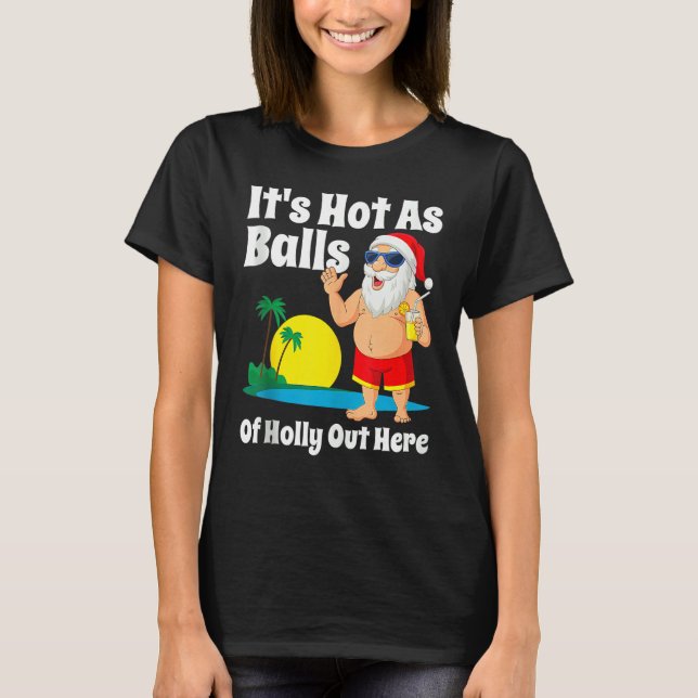 Camiseta Natal Em julho Está Quente Como Bolas de Holly Out (Frente)